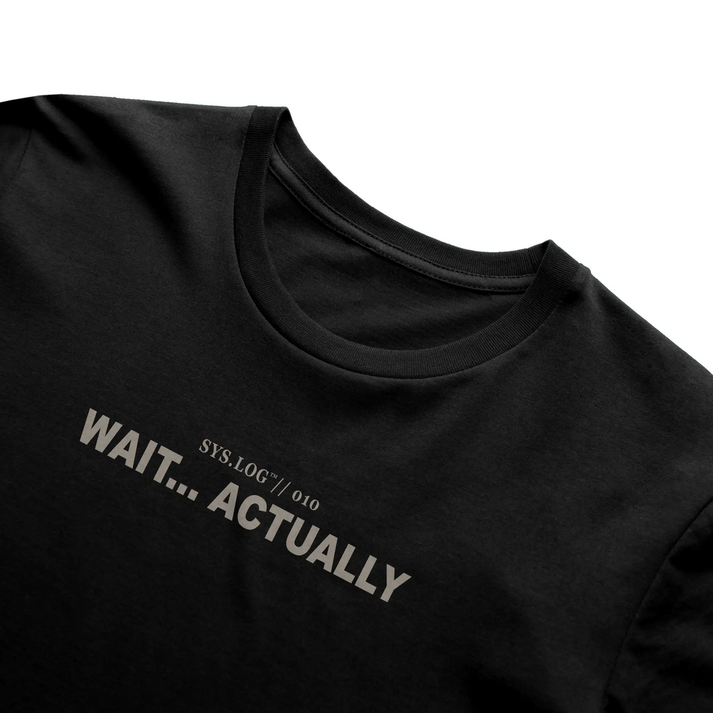 SYS.LOG // 010 - WAIT... ACTUALLY