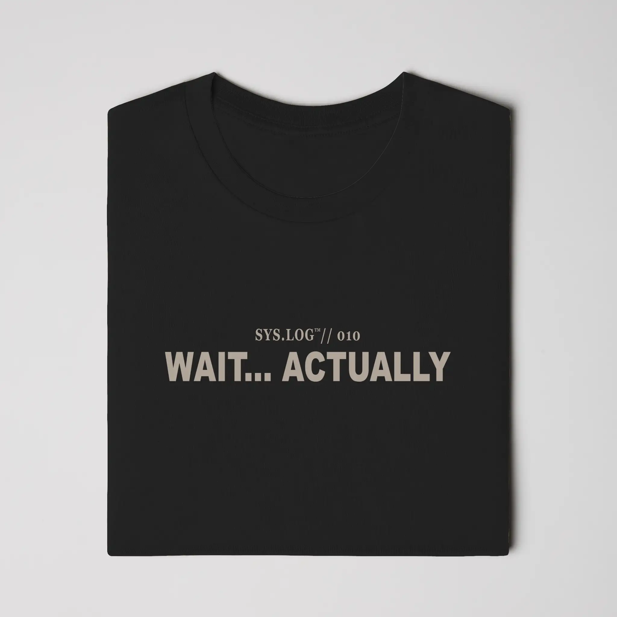 SYS.LOG // 010 - WAIT... ACTUALLY