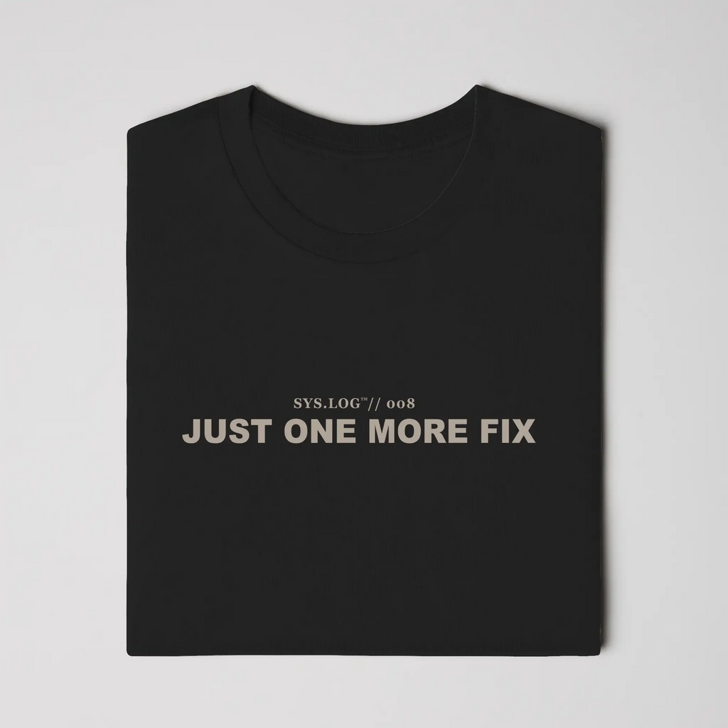 SYS.LOG // 008 - JUST ONE MORE FIX
