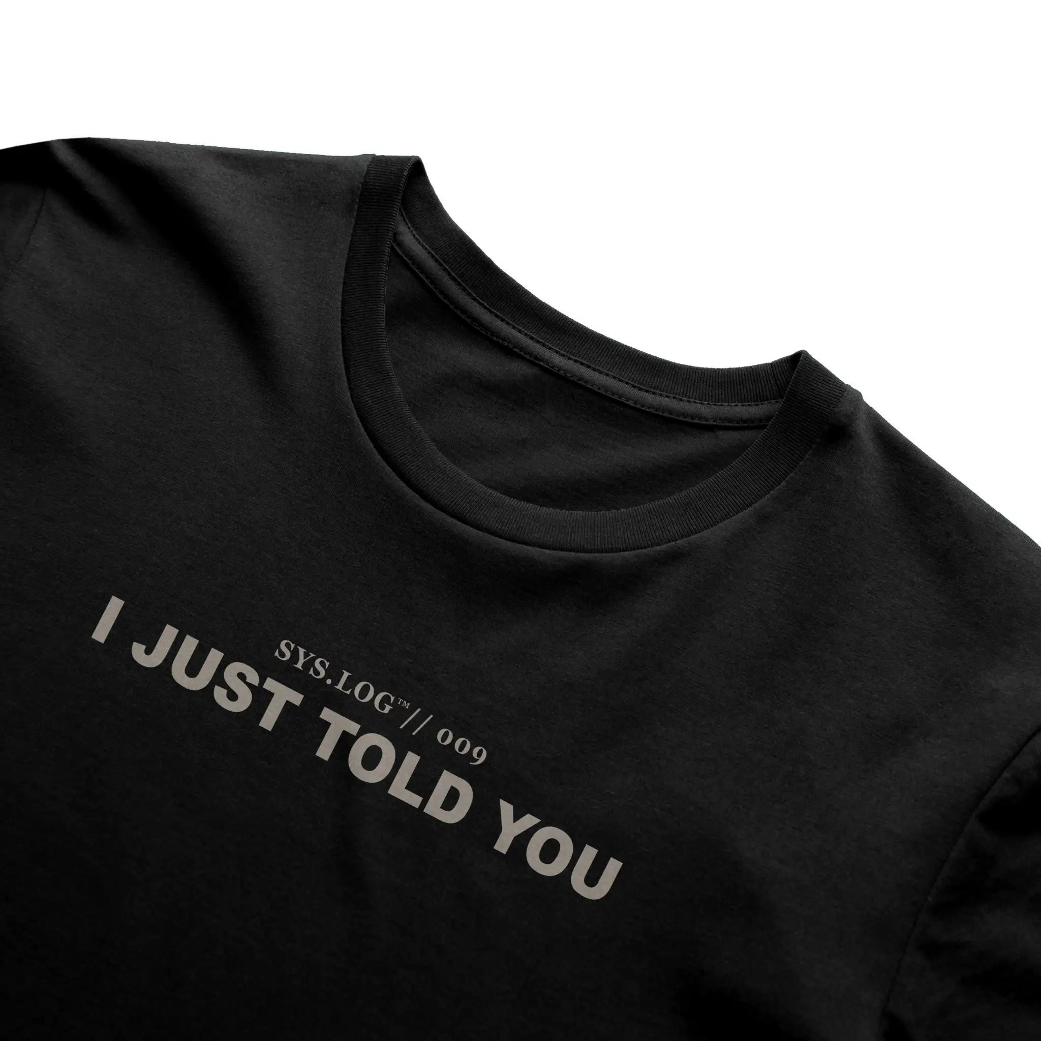 SYS.LOG // 009  I JUST TOLD YOU