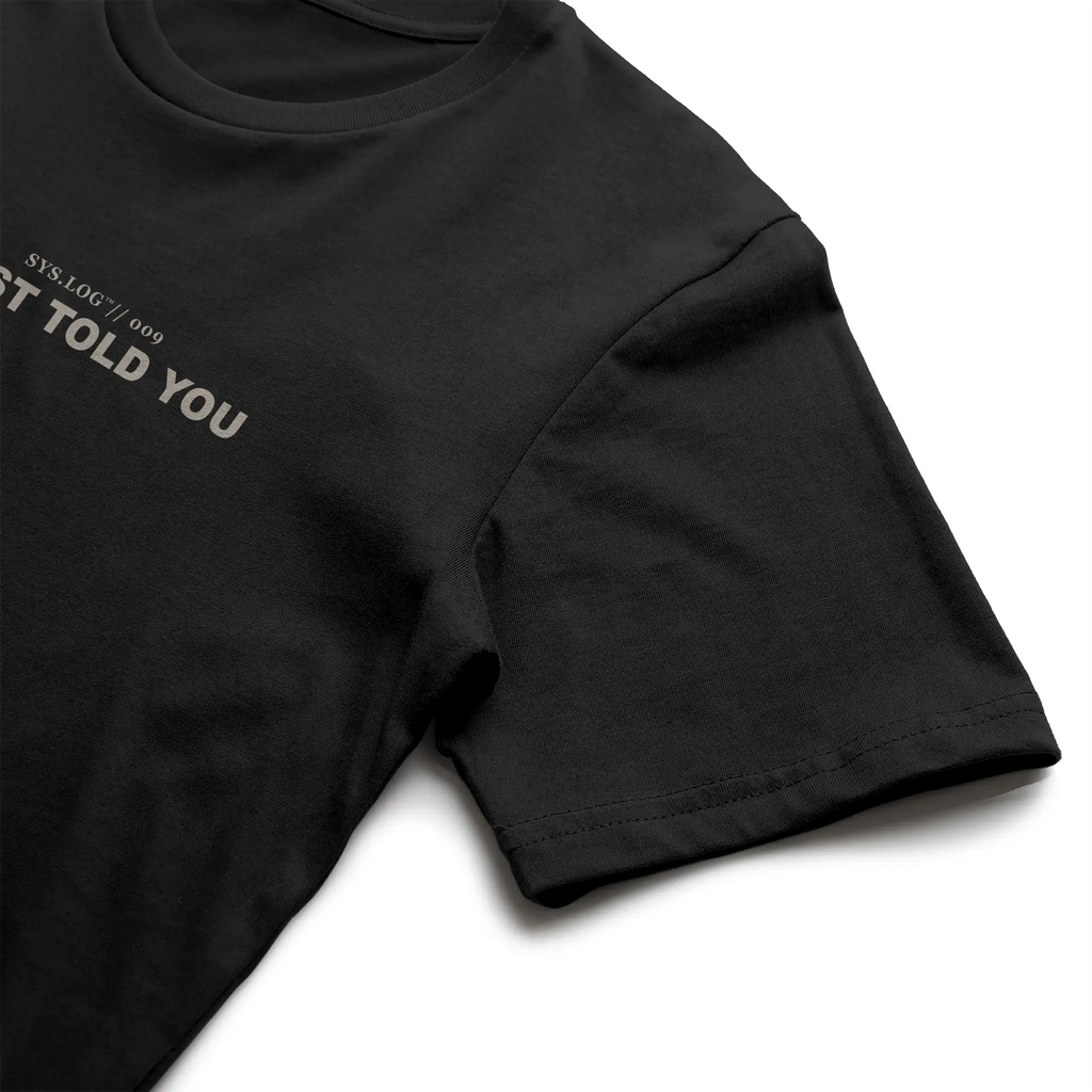 SYS.LOG // 009  I JUST TOLD YOU