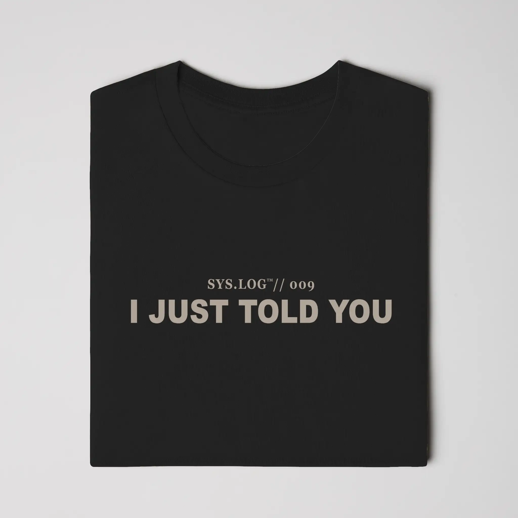 SYS.LOG // 009  I JUST TOLD YOU