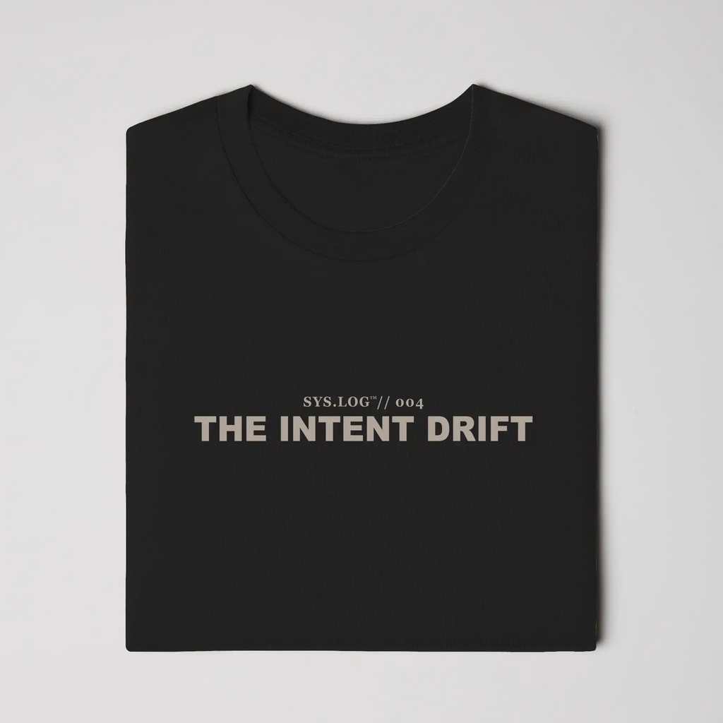 SYS.LOG // 004 - THE INTENT DRIFT